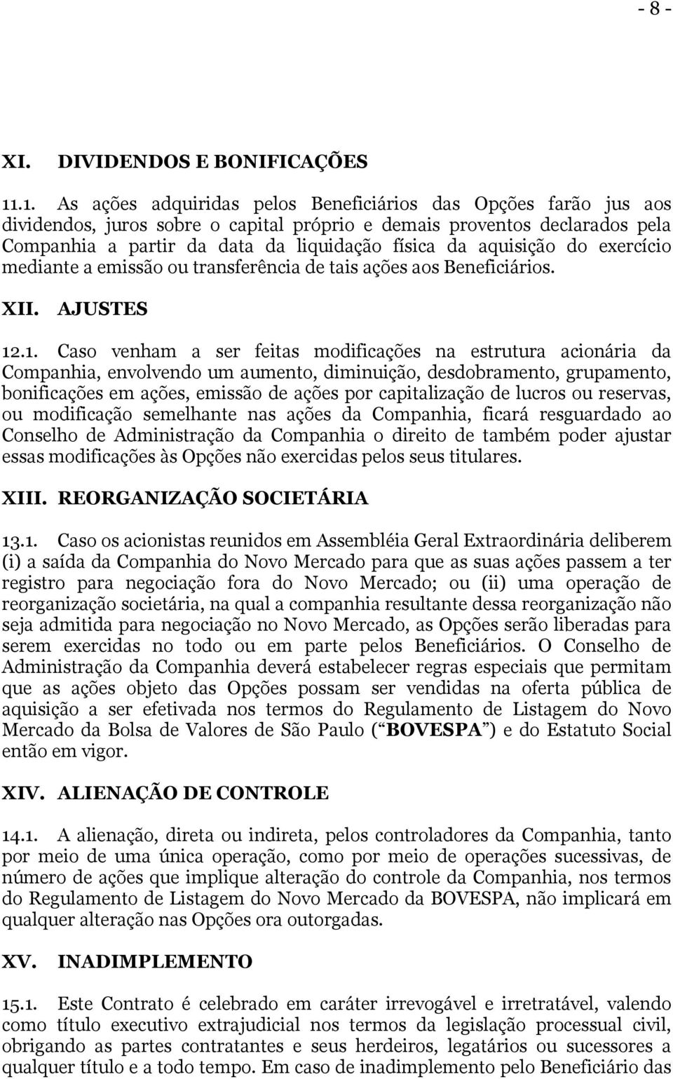 aquisição do exercício mediante a emissão ou transferência de tais ações aos Beneficiários. XII. AJUSTES 12