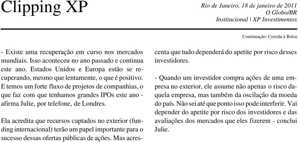 E temos um forte fluxo de projetos de companhias, o que faz com que tenhamos grandes IPOs este ano - afirma Julie, por telefone, de Londres.