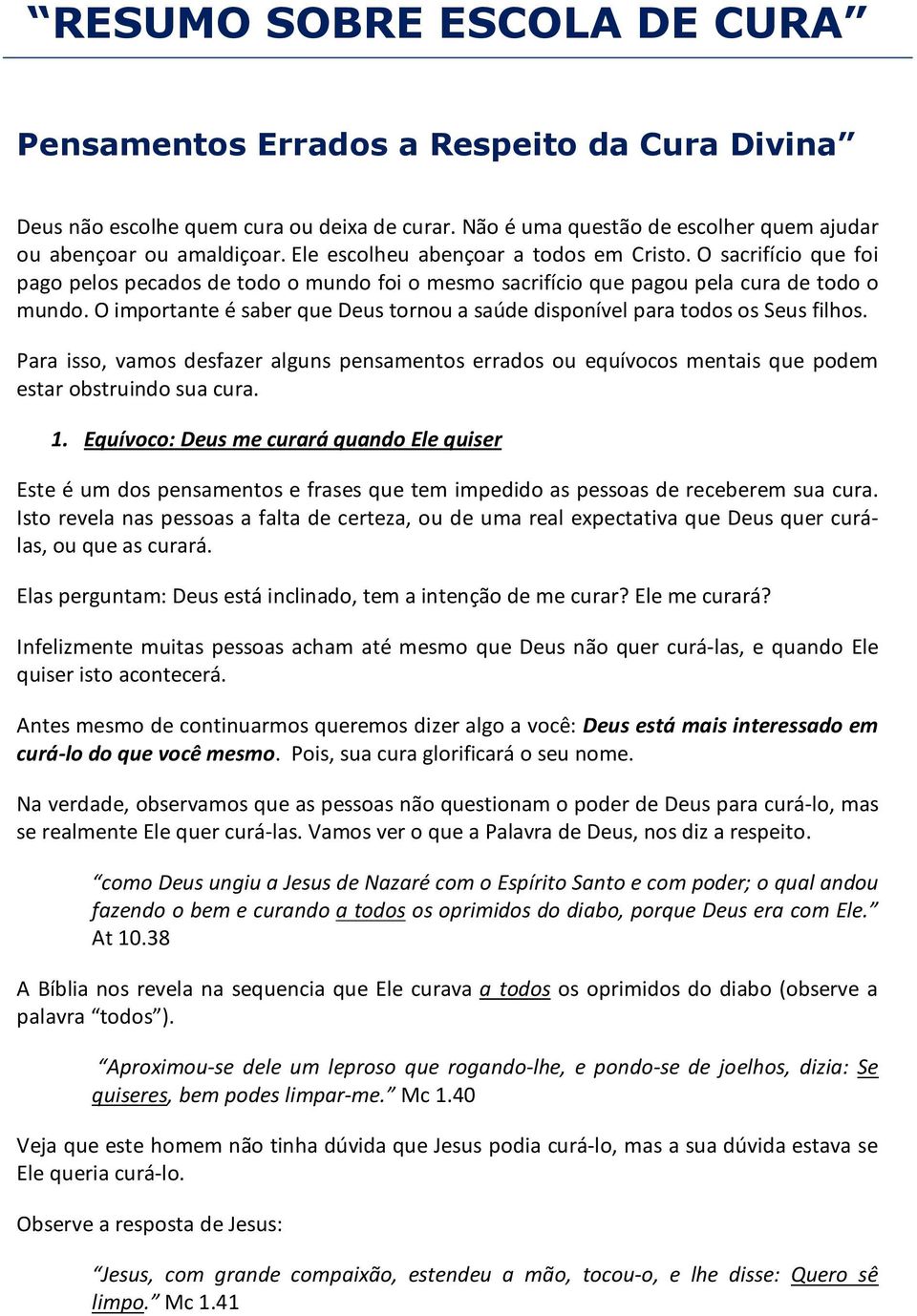 O importante é saber que Deus tornou a saúde disponível para todos os Seus filhos. Para isso, vamos desfazer alguns pensamentos errados ou equívocos mentais que podem estar obstruindo sua cura. 1.