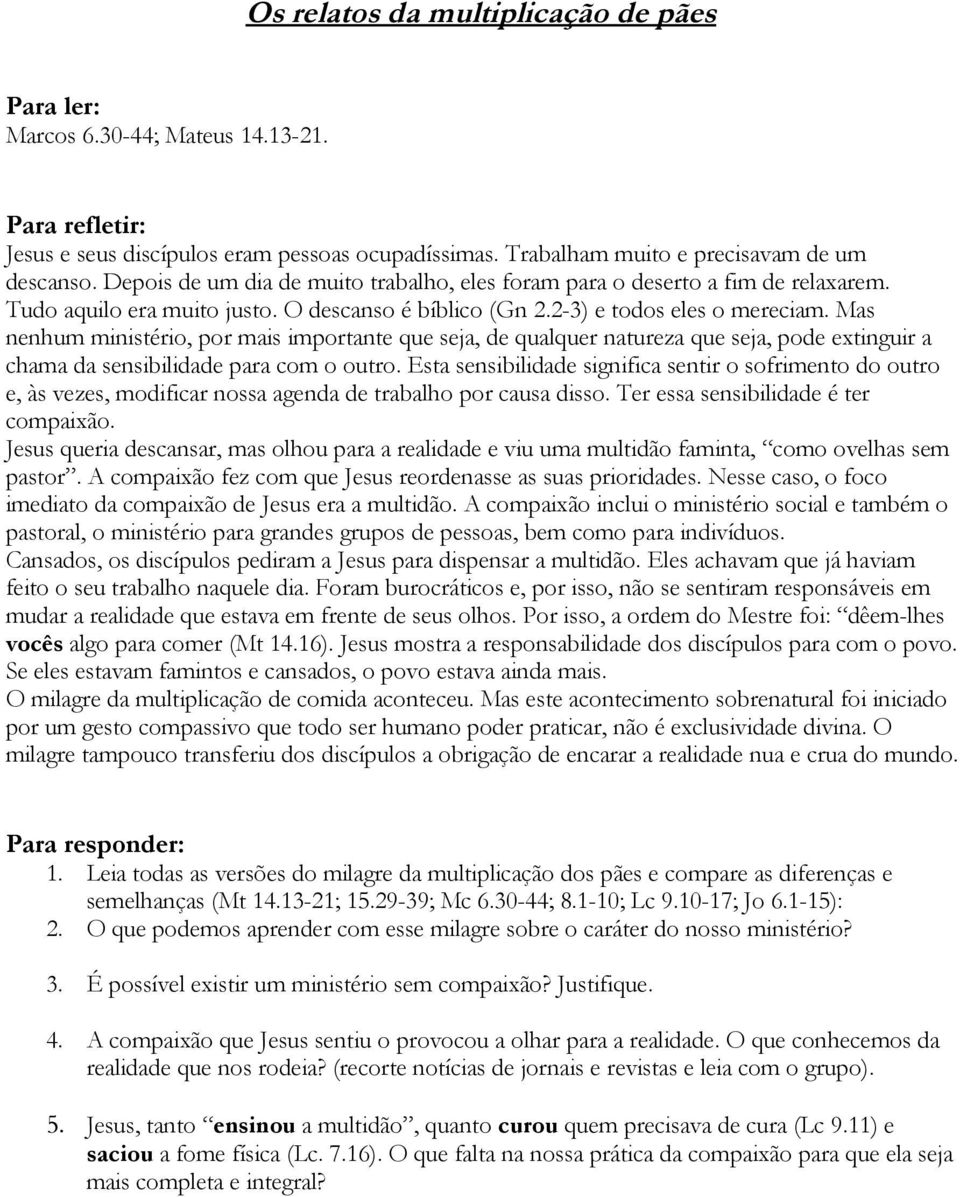 Mas nenhum ministério, por mais importante que seja, de qualquer natureza que seja, pode extinguir a chama da sensibilidade para com o outro.