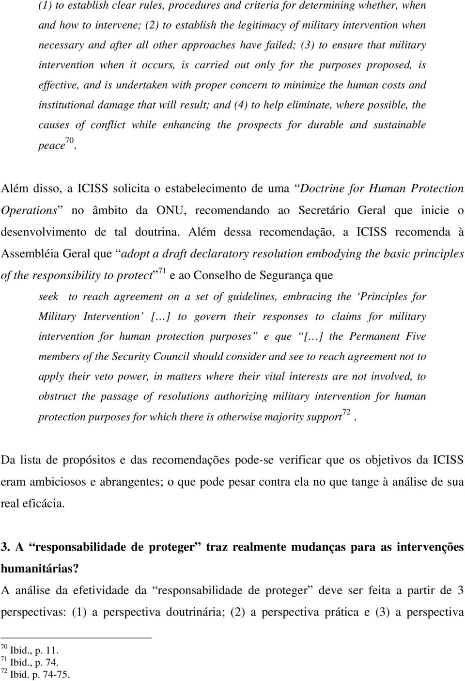 human costs and institutional damage that will result; and (4) to help eliminate, where possible, the causes of conflict while enhancing the prospects for durable and sustainable peace 70.