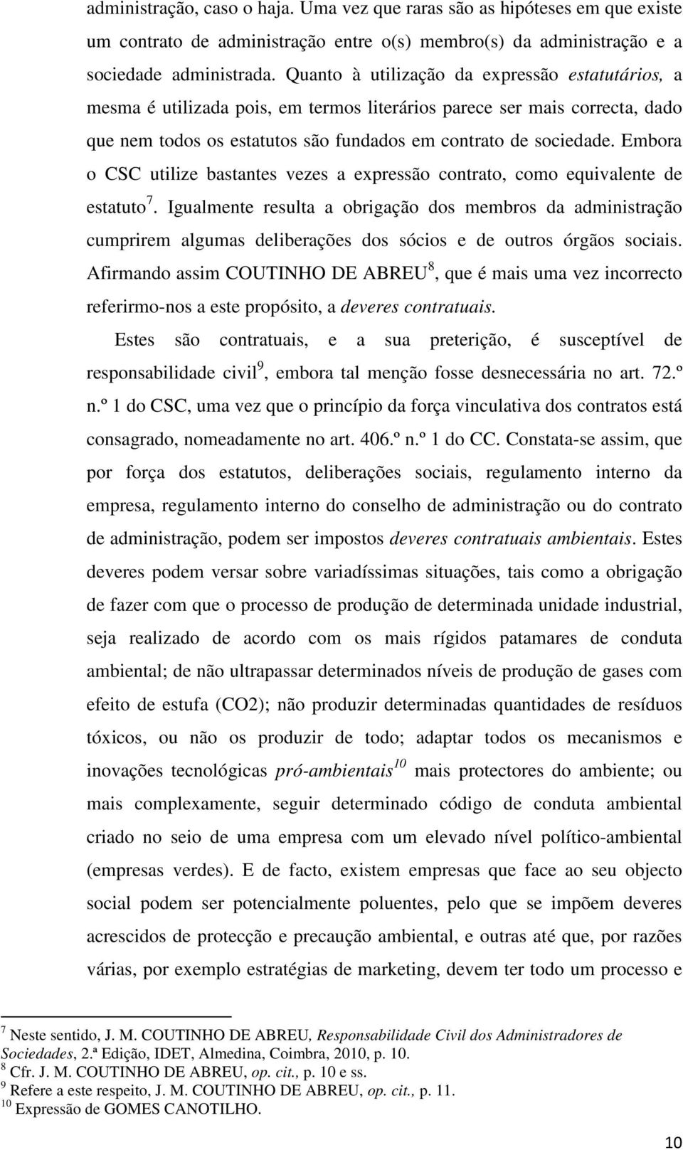 Embora o CSC utilize bastantes vezes a expressão contrato, como equivalente de estatuto 7.