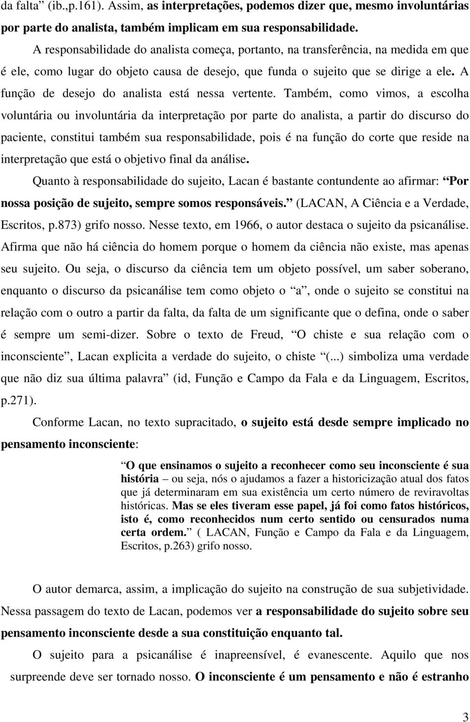 A função de desejo do analista está nessa vertente.