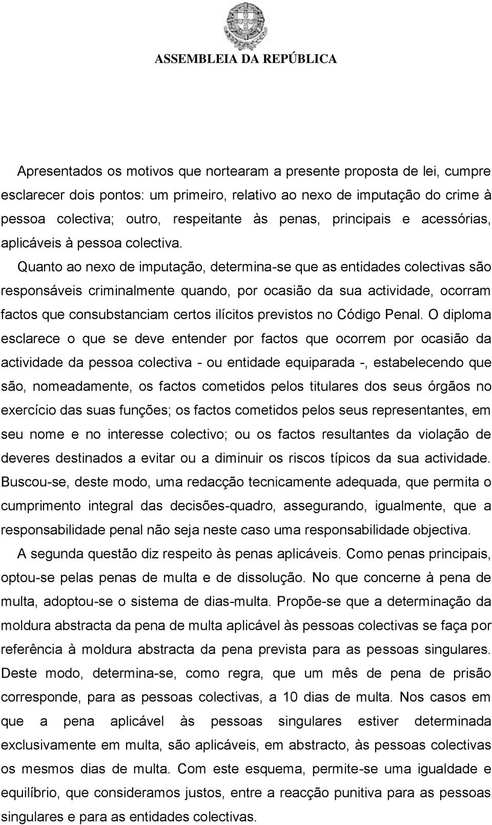 Quanto ao nexo de imputação, determina-se que as entidades colectivas são responsáveis criminalmente quando, por ocasião da sua actividade, ocorram factos que consubstanciam certos ilícitos previstos