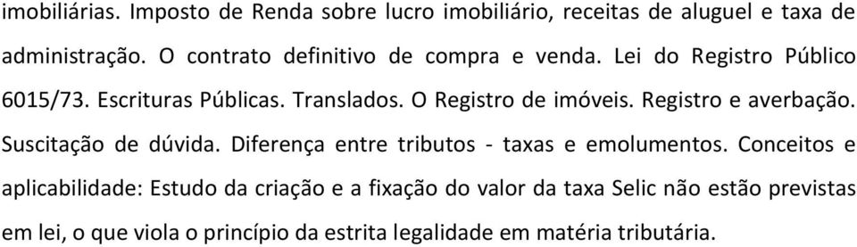 O Registro de imóveis. Registro e averbação. Suscitação de dúvida. Diferença entre tributos - taxas e emolumentos.