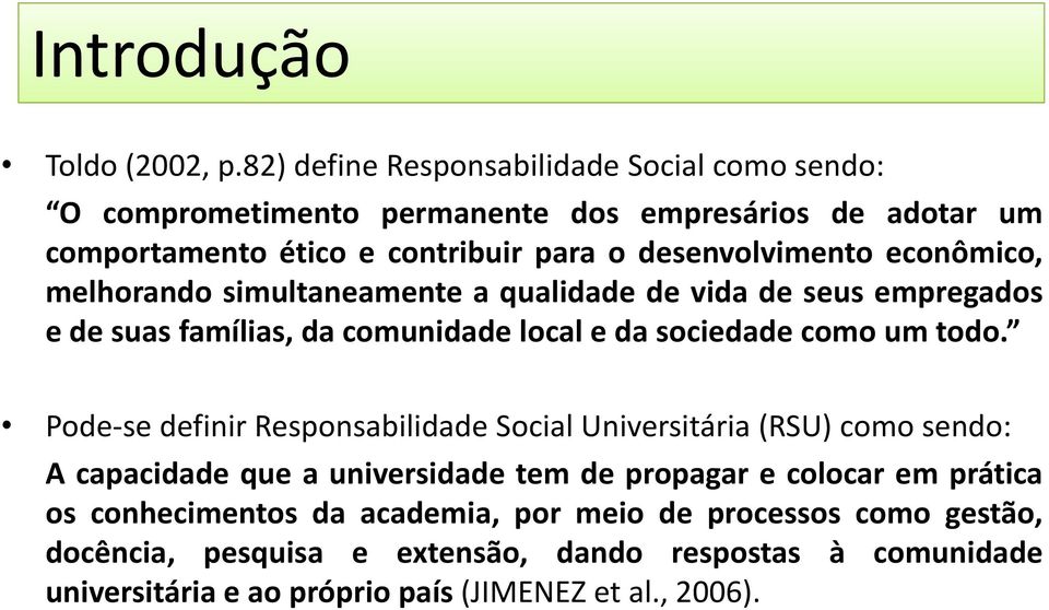 desenvolvimento econômico, melhorando simultaneamente a qualidade de vida de seus empregados e de suas famílias, da comunidade local e da sociedade como um todo.