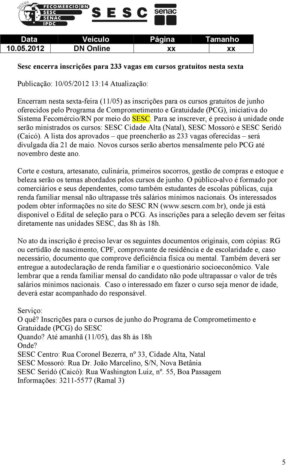 gratuitos de junho oferecidos pelo Programa de Comprometimento e Gratuidade (PCG), iniciativa do Sistema Fecomércio/RN por meio do SESC.