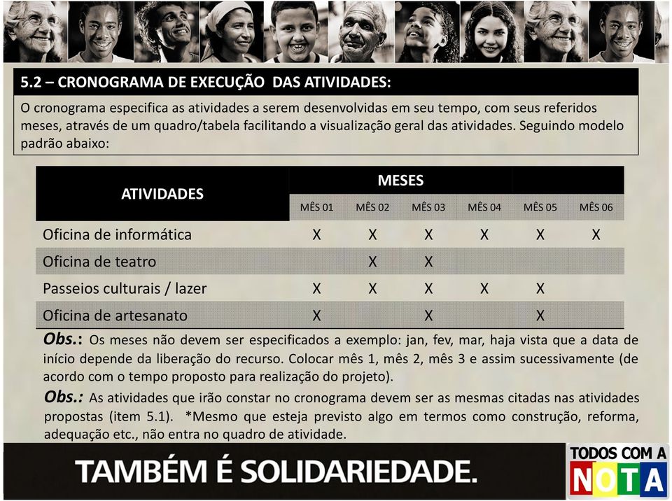 Seguindo modelo padrão abaixo: ATIVIDADES MESES MÊS 01 MÊS 02 MÊS 03 MÊS 04 MÊS 05 MÊS 06 Oficina de informática X X X X X X Oficina de teatro X X Passeios culturais/ lazer X X X X X Oficina de