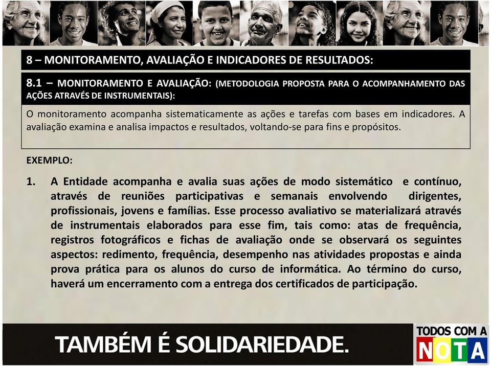 A avaliação examina e analisa impactos e resultados, voltando-se para fins e propósitos. EXEMPLO: 1.