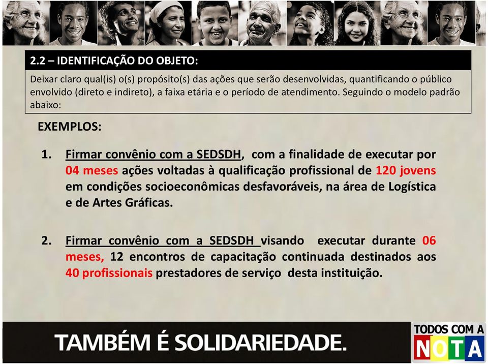 Firmar convênio com a SEDSDH, com a finalidade de executar por 04 meses ações voltadas à qualificação profissional de 120 jovens em condições socioeconômicas