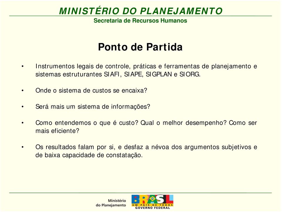 Será mais um sistema de informações? Como entendemos o que é custo? Qual o melhor desempenho?