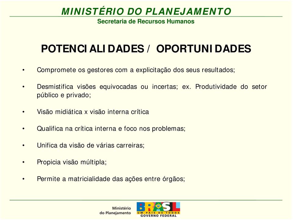 Produtividade do setor público e privado; Visão midiática x visão interna crítica Qualifica na