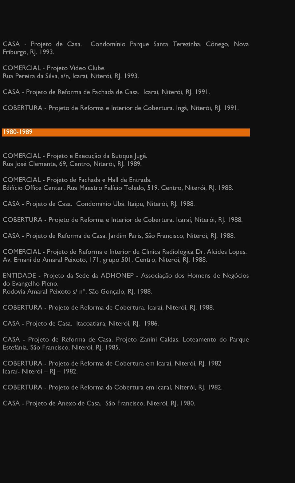 Rua José Clemente, 69, Centro, Niterói, RJ. 1989. COMERCIAL - Projeto de Fachada e Hall de Entrada. Edifício Office Center. Rua Maestro Felício Toledo, 519. Centro, Niterói, RJ. 1988.