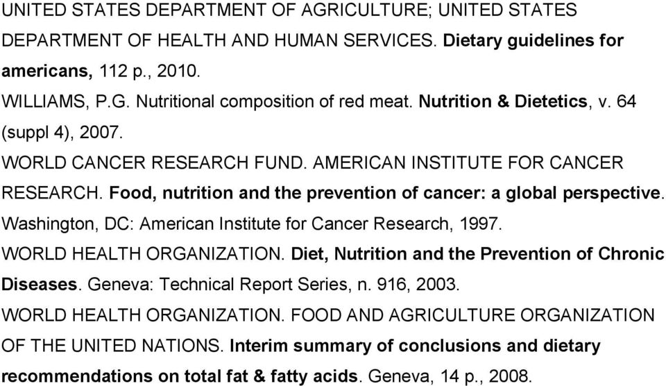 Washington, DC: American Institute for Cancer Research, 1997. WORLD HEALTH ORGANIZATION. Diet, Nutrition and the Prevention of Chronic Diseases. Geneva: Technical Report Series, n. 916, 2003.