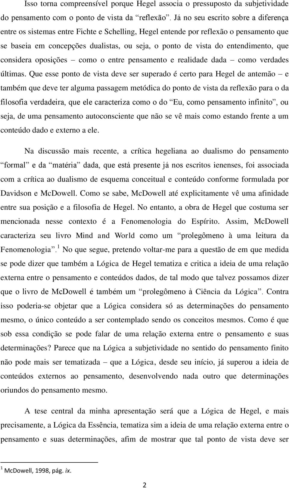 entendimento, que considera oposições como o entre pensamento e realidade dada como verdades últimas.