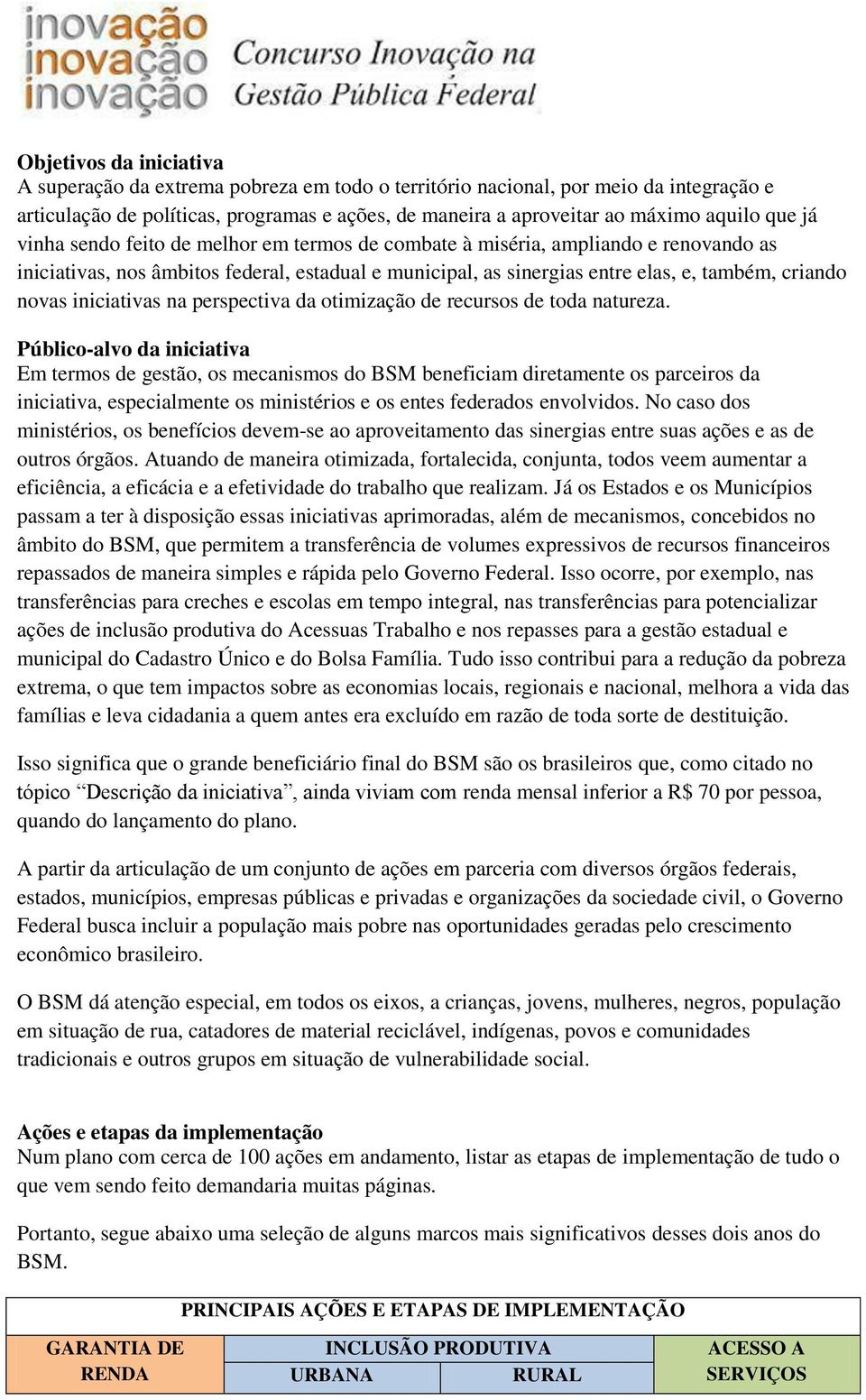 iniciativas na perspectiva da otimização de recursos de toda natureza.