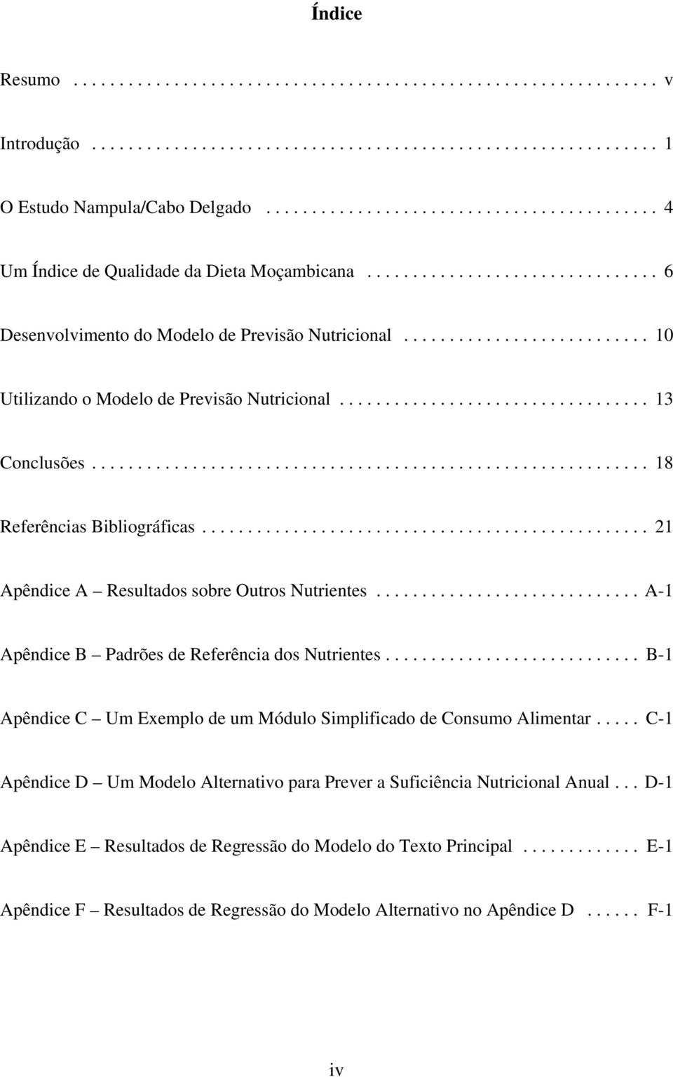 ..A-1 Apêndice B Padrões de Referência dos Nutrientes... B-1 Apêndice C Um Exemplo de um Módulo Simplificado de Consumo Alimentar.