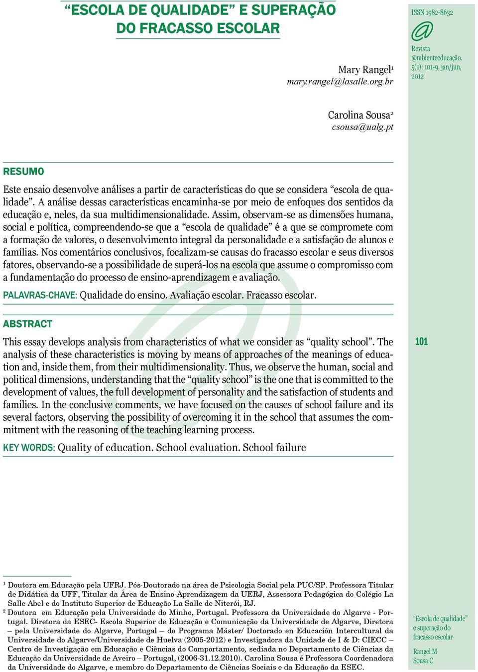 A análise dessas características encaminha-se por meio de enfoques dos sentidos da educação e, neles, da sua multidimensionalidade.