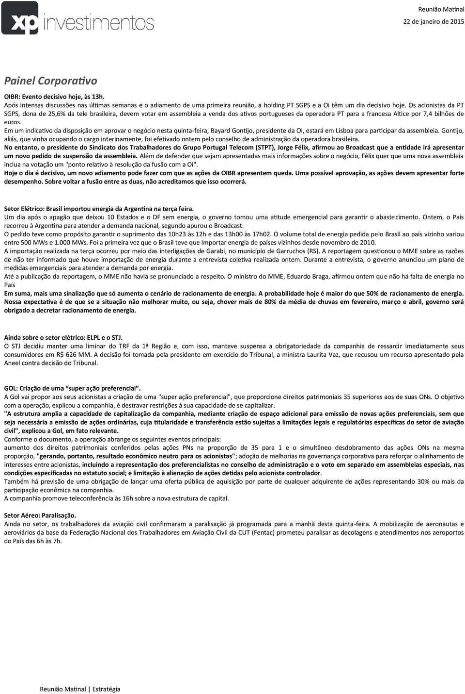 Em um indicativo da disposição em aprovar o negócio nesta quinta-feira, Bayard Gontijo, presidente da Oi, estará em Lisboa para participar da assembleia.