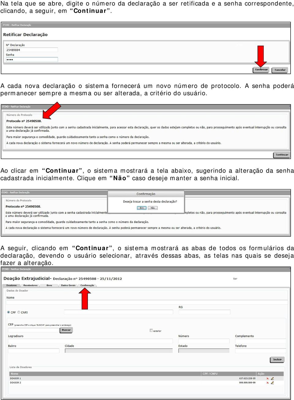 Ao clicar em Continuar, o sistema mostrará a tela abaixo, sugerindo a alteração da senha cadastrada inicialmente.