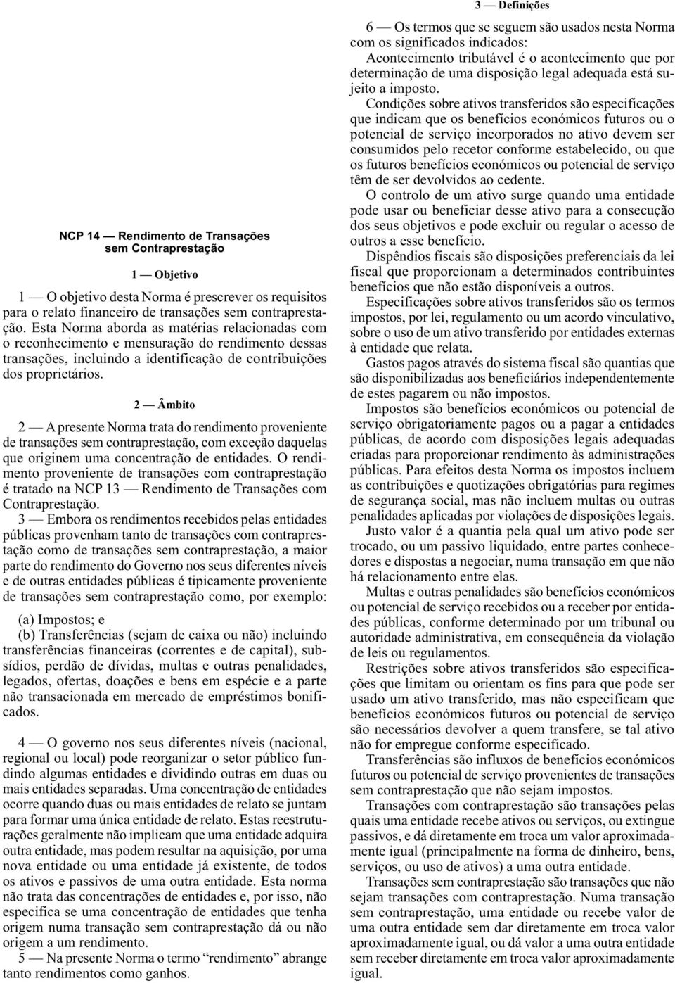 contrato, seja mais apropriado reconhecer o rendimento noutra base sistemática e racional.