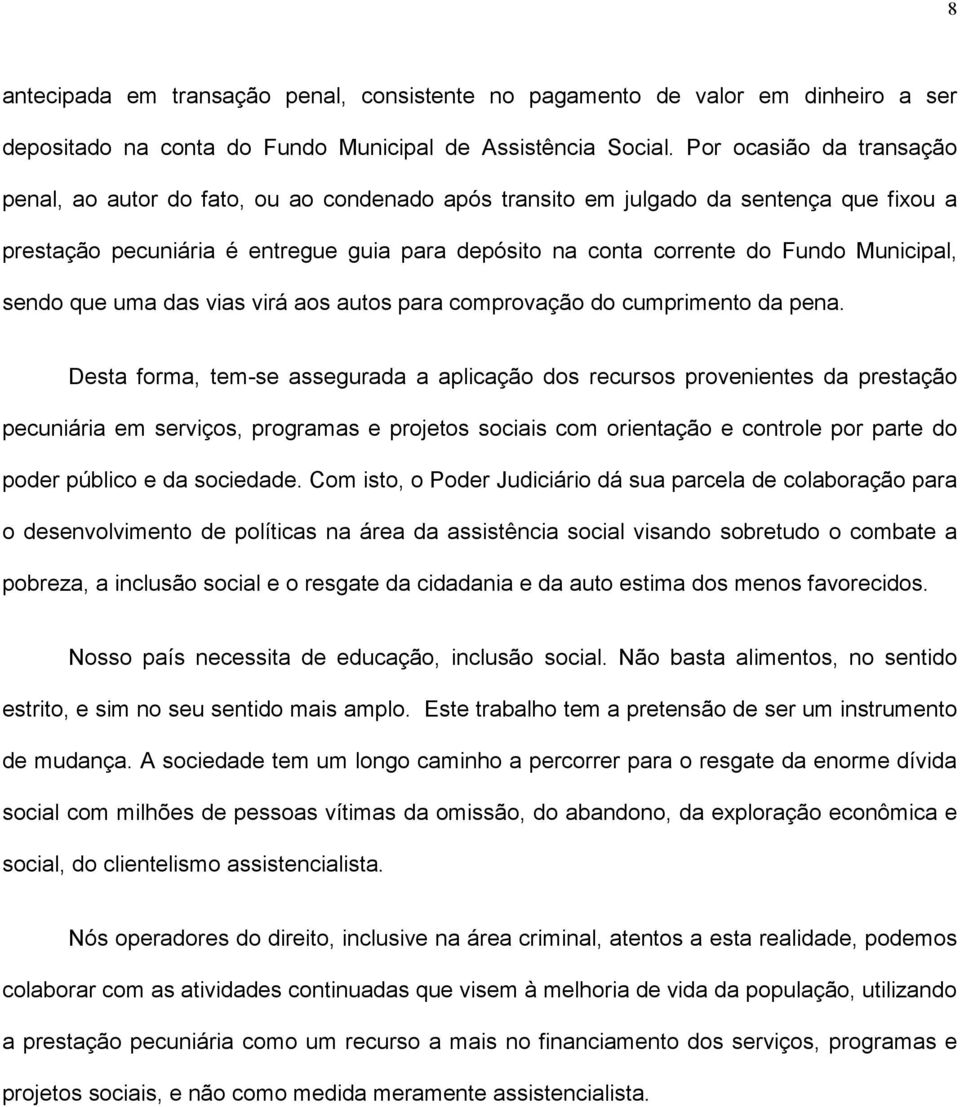 Municipal, sendo que uma das vias virá aos autos para comprovação do cumprimento da pena.