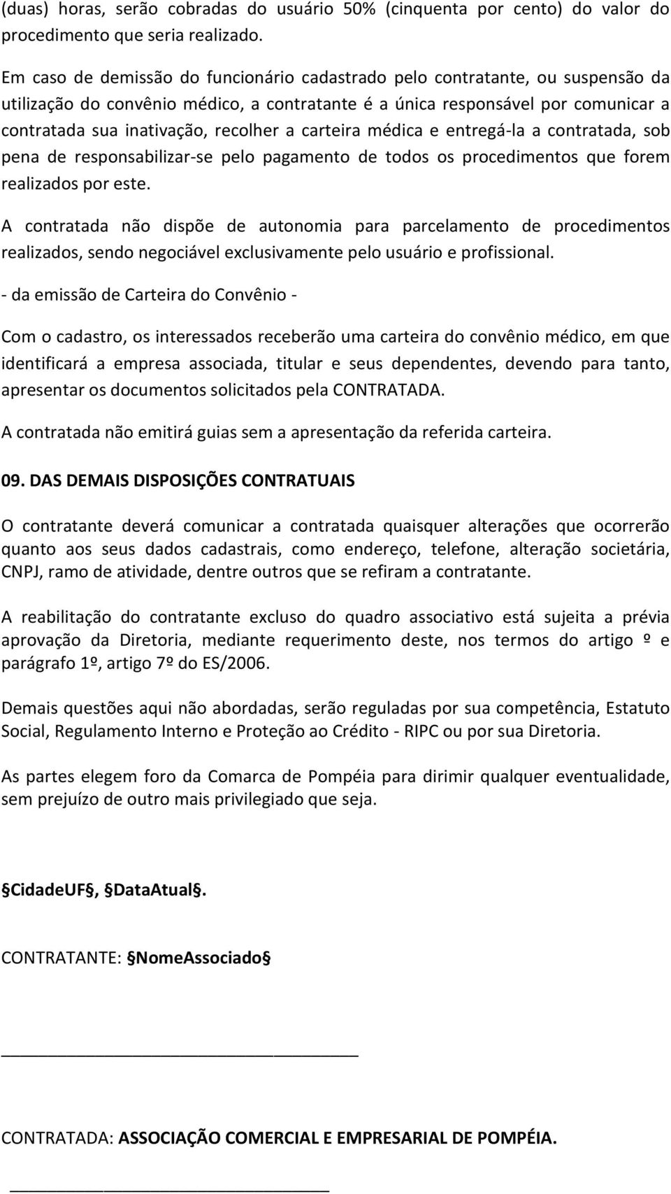 a carteira médica e entregá-la a contratada, sob pena de responsabilizar-se pelo pagamento de todos os procedimentos que forem realizados por este.