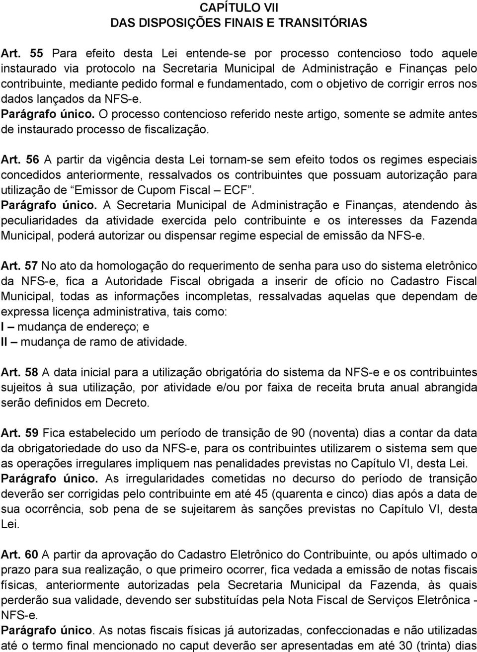 fundamentado, com o objetivo de corrigir erros nos dados lançados da NFS-e. Parágrafo único.