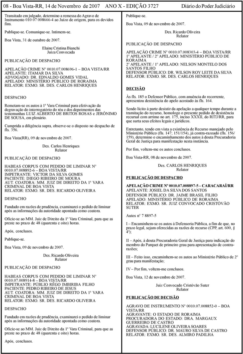 EDNALDO GOMES VIDAL APELADO: MINISTÉRIO PÚBLICO DE RORAIMA RELATOR: EXMO. SR. DES.