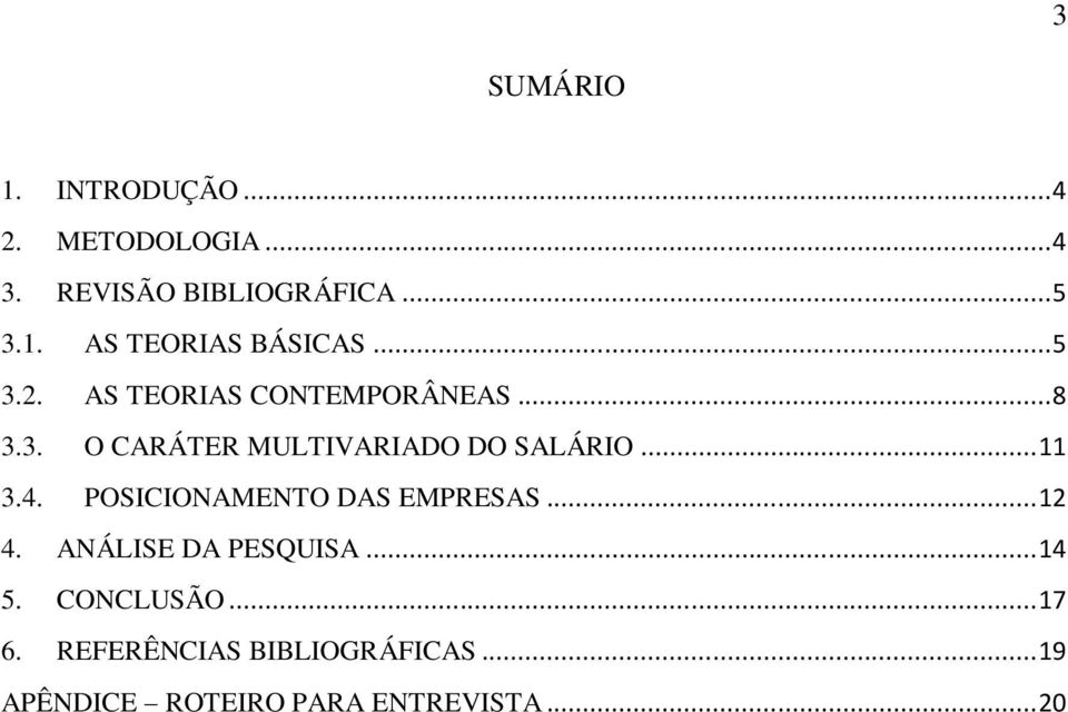 4. POSICIONAMENTO DAS EMPRESAS... 12 4. ANÁLISE DA PESQUISA... 14 5. CONCLUSÃO... 17 6.