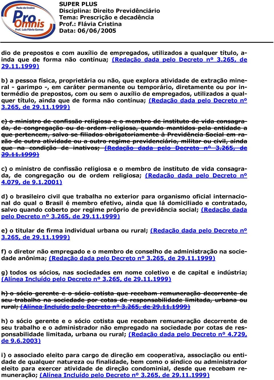 auxílio de empregados, utilizados a qualquer título, ainda que de forma não contínua; (Redação dada pelo Decreto nº 3.265, de 29.11.