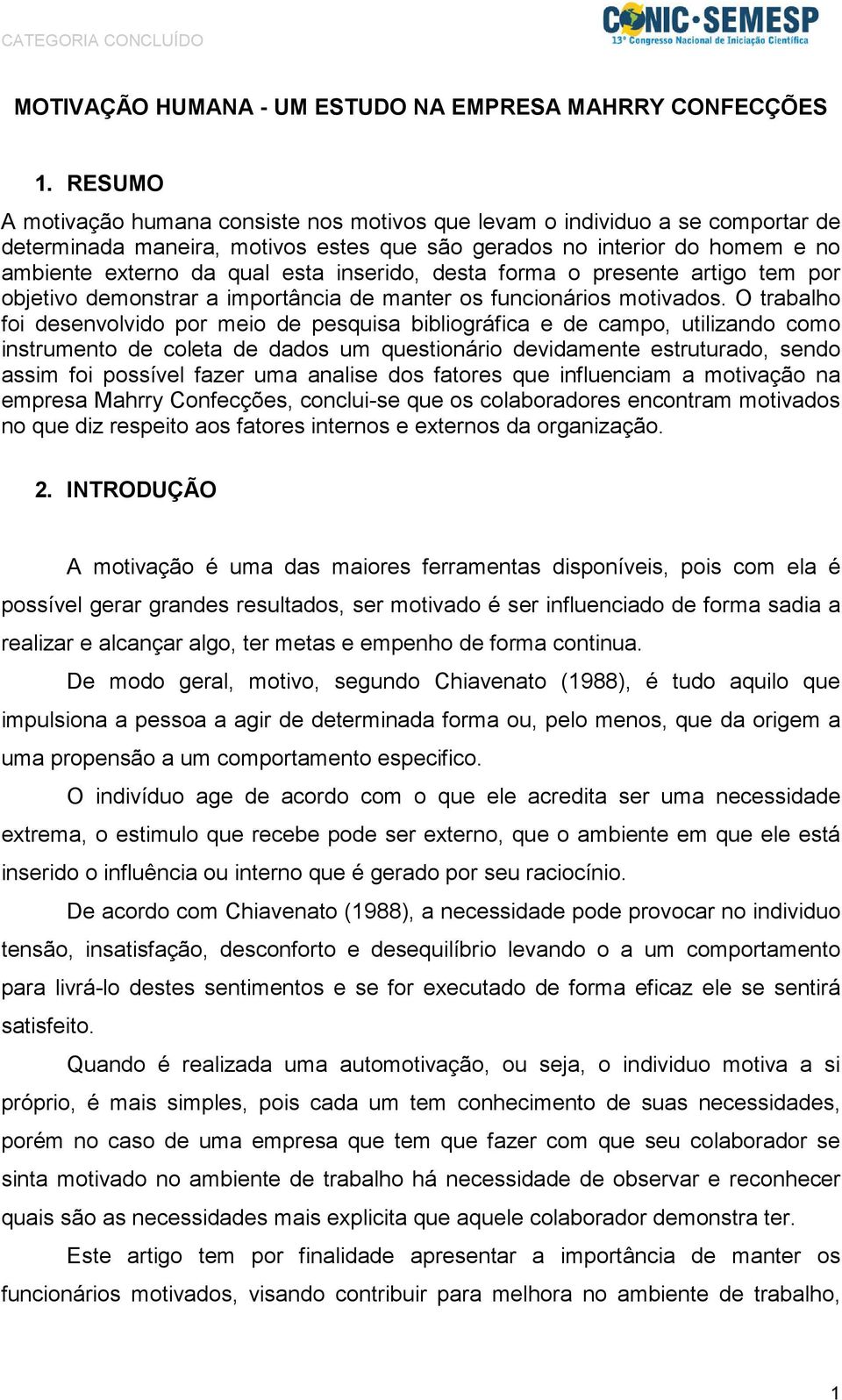 inserido, desta forma o presente artigo tem por objetivo demonstrar a importância de manter os funcionários motivados.