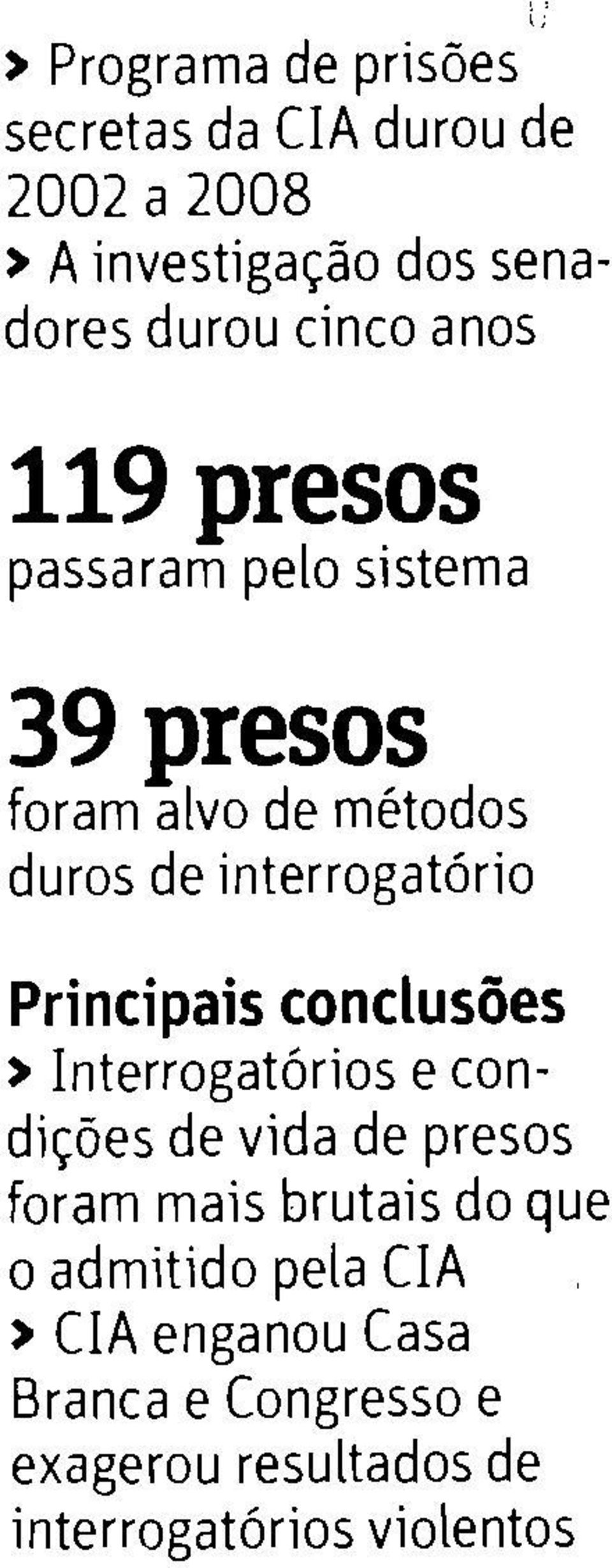 Principais conclus6es > Interrogathios e condifdes de vida de presos foram mais brutais do que o