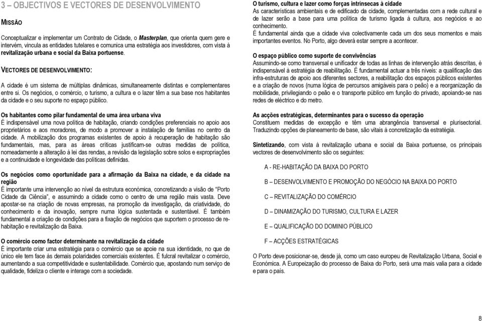 VECTORES DE DESENVOLVIMENTO: A cidade é um sistema de múltiplas dinâmicas, simultaneamente distintas e complementares entre si.