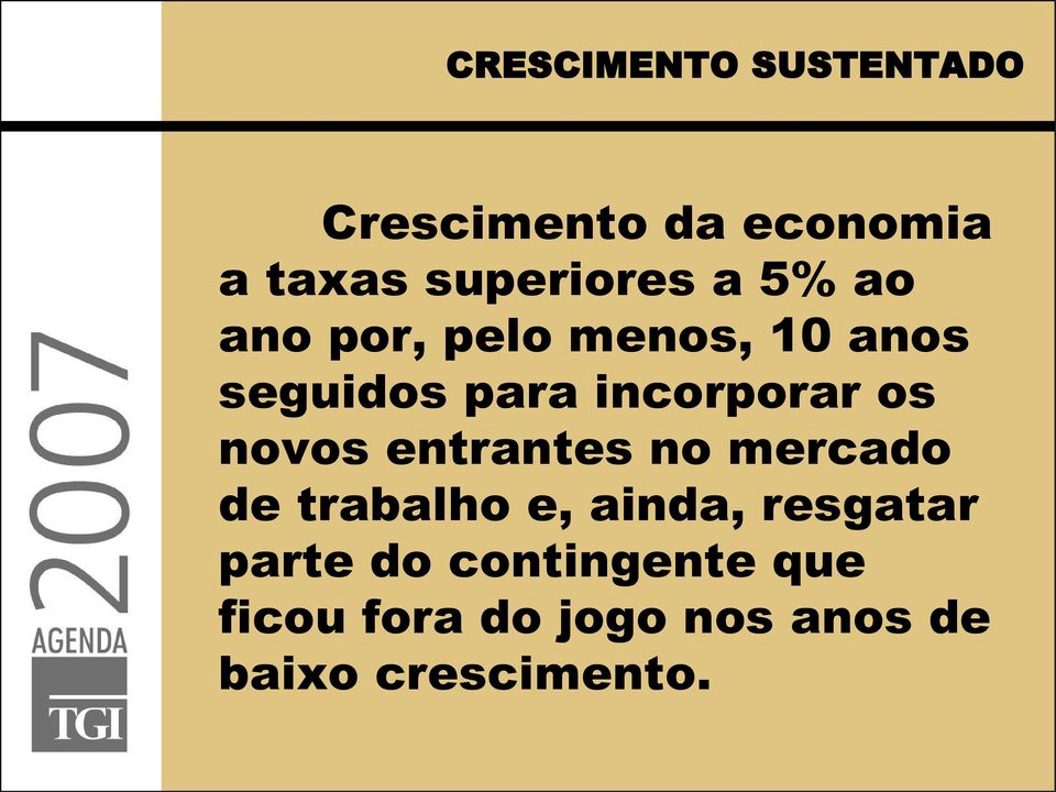 novos entrantes no mercado de trabalho e, ainda, resgatar parte