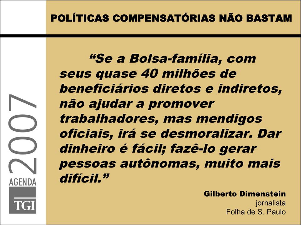 trabalhadores, mas mendigos oficiais, irá se desmoralizar.