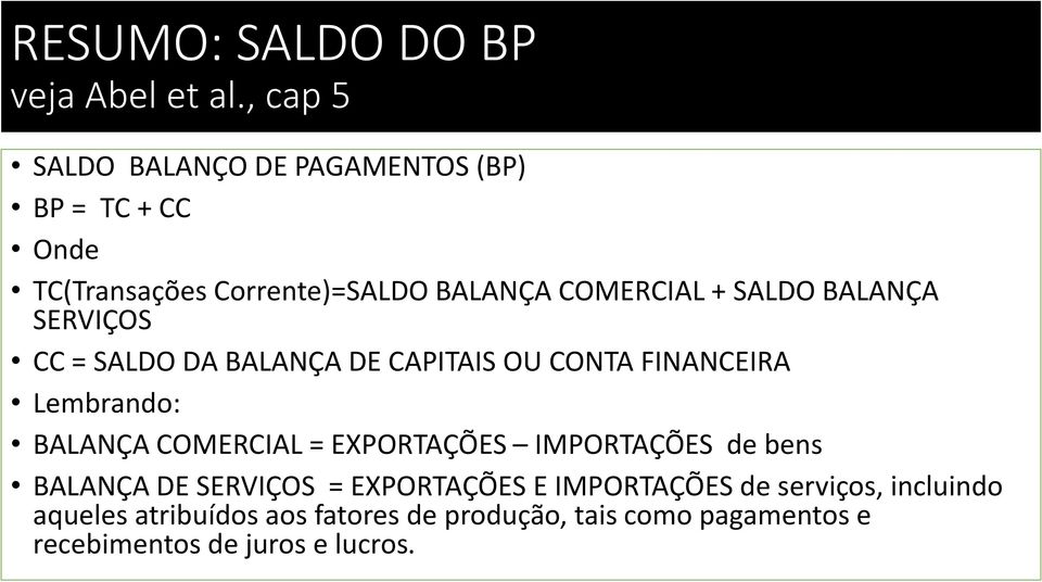 SALDO BALANÇA SERVIÇOS CC = SALDO DA BALANÇA DE CAPITAIS OU CONTA FINANCEIRA Lembrando: BALANÇA COMERCIAL =