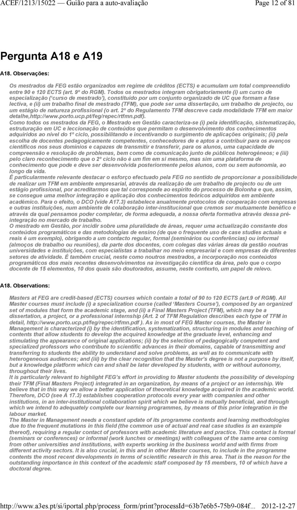 mestrado (TFM), que pode ser uma dissertação, um trabalho de projecto, ou um estágio de natureza profissional (o art. 2ºdo Regulamento TFM descreve cada modalidade TFM em maior detalhe,http://www.