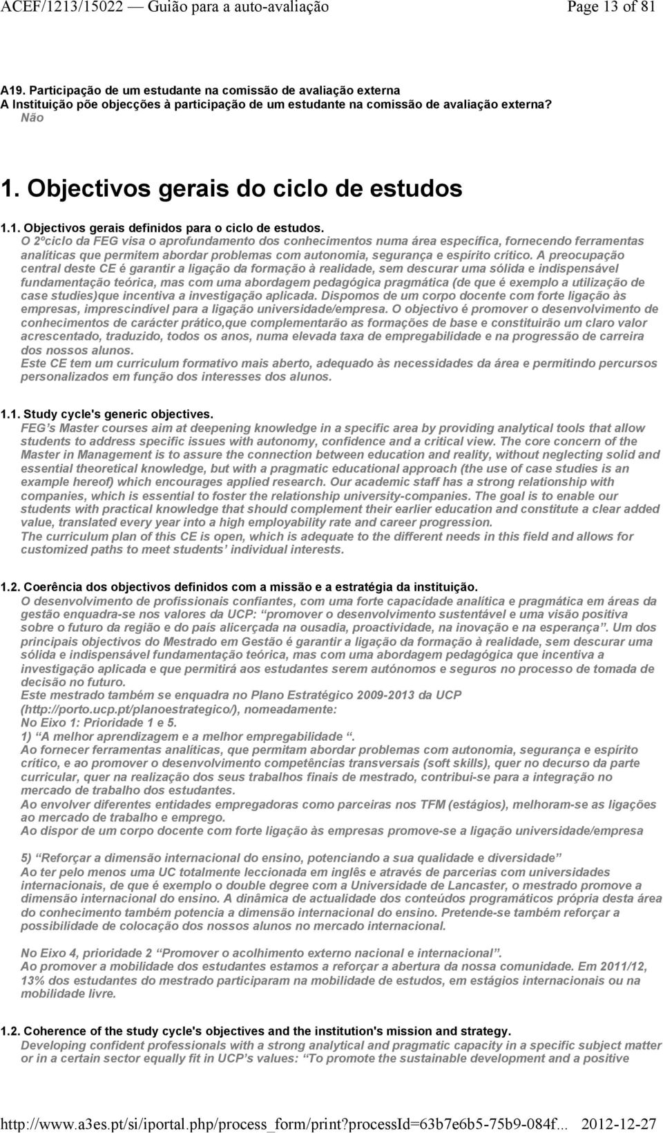 O 2ºciclo da FEG visa o aprofundamento dos conhecimentos numa área específica, fornecendo ferramentas analíticas que permitem abordar problemas com autonomia, segurança e espírito crítico.