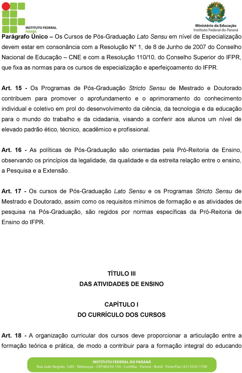 15 - Os Programas de Pós-Graduação Stricto Sensu de Mestrado e Doutorado contribuem para promover o aprofundamento e o aprimoramento do conhecimento individual e coletivo em prol do desenvolvimento