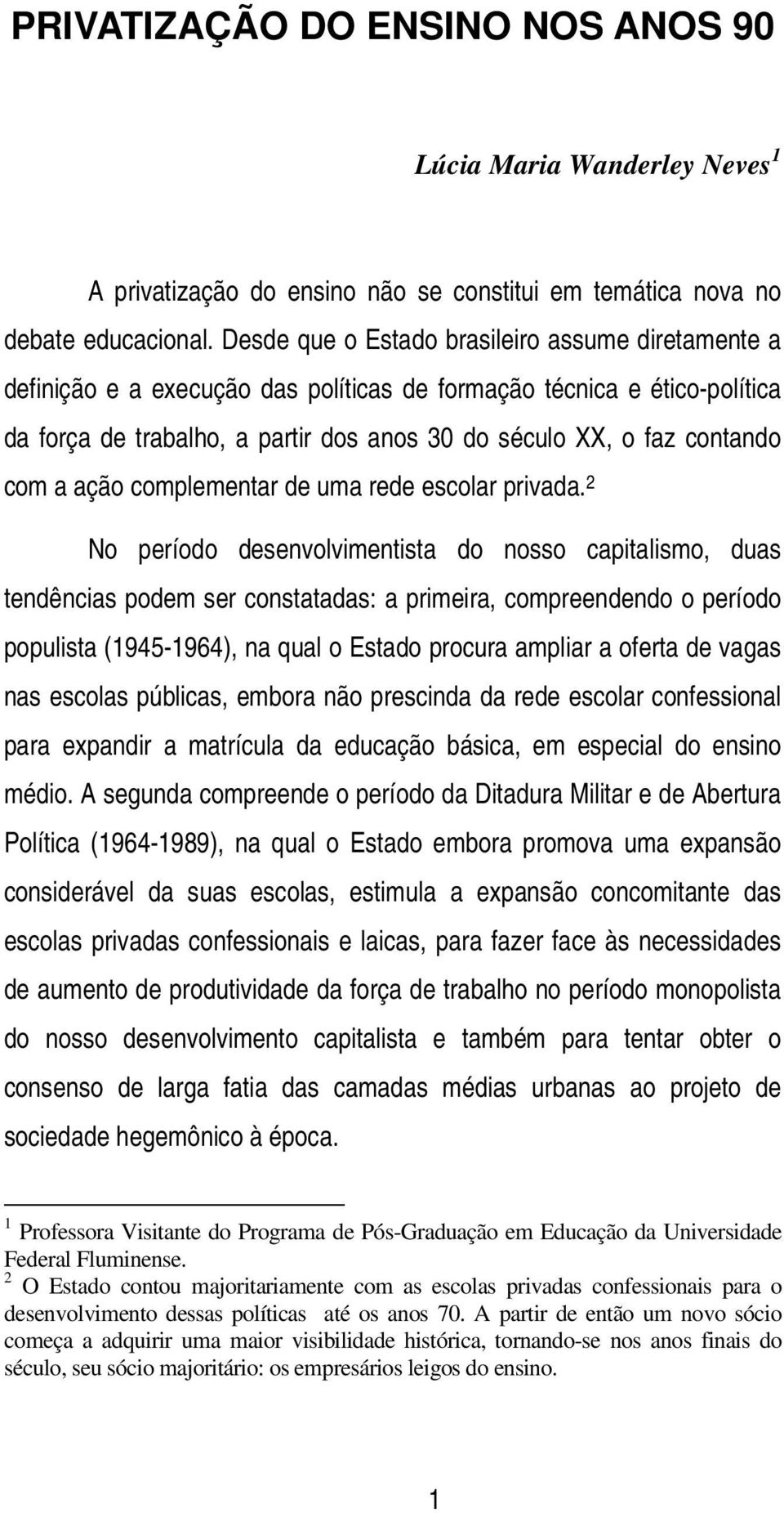 com a ação complementar de uma rede escolar privada.