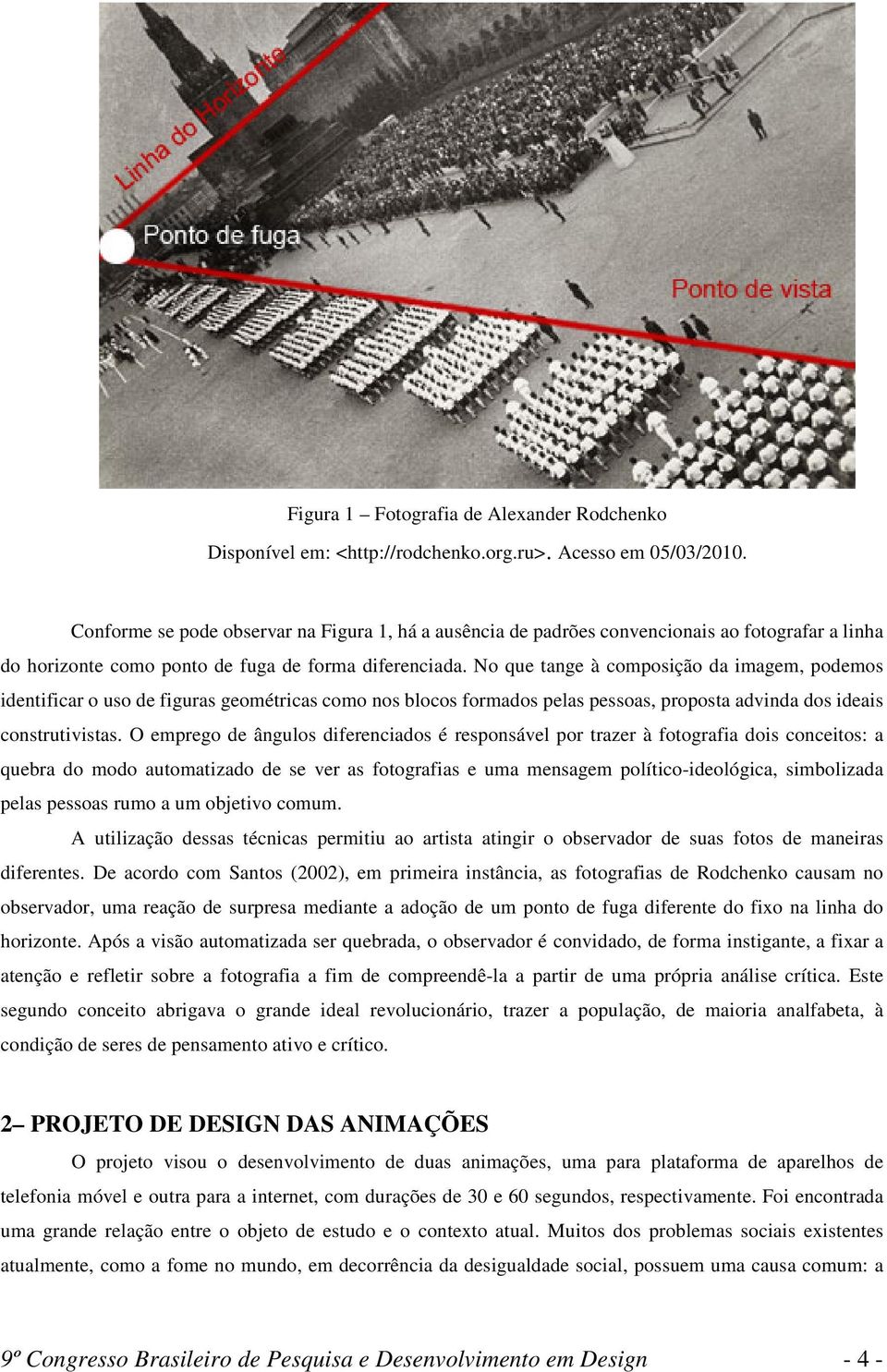 No que tange à composição da imagem, podemos identificar o uso de figuras geométricas como nos blocos formados pelas pessoas, proposta advinda dos ideais construtivistas.