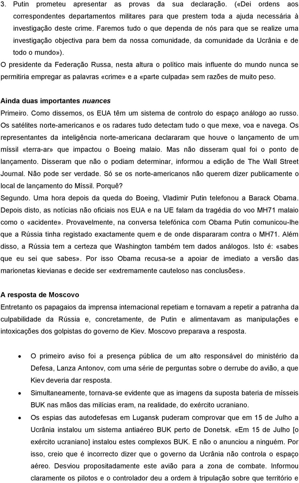 O presidente da Federação Russa, nesta altura o político mais influente do mundo nunca se permitiria empregar as palavras «crime» e a «parte culpada» sem razões de muito peso.