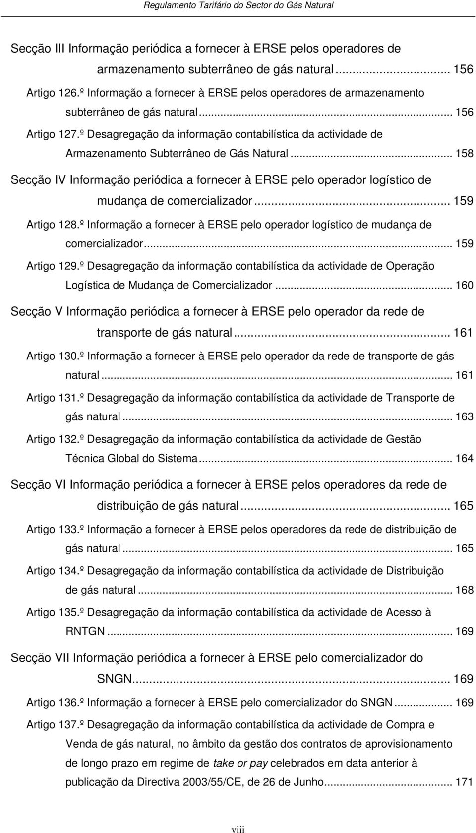 º Desagregação da informação conabilísica da acividade de Armazenameno Suberrâneo de Gás Naural.