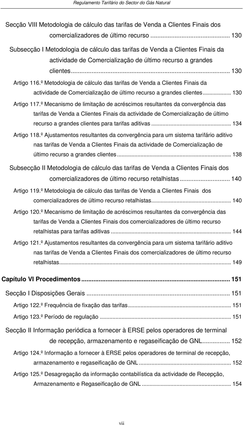 º Meodologia de cálculo das arifas de Venda a Clienes Finais da acividade de Comercialização de úlimo recurso a grandes clienes... 130 Arigo 117.