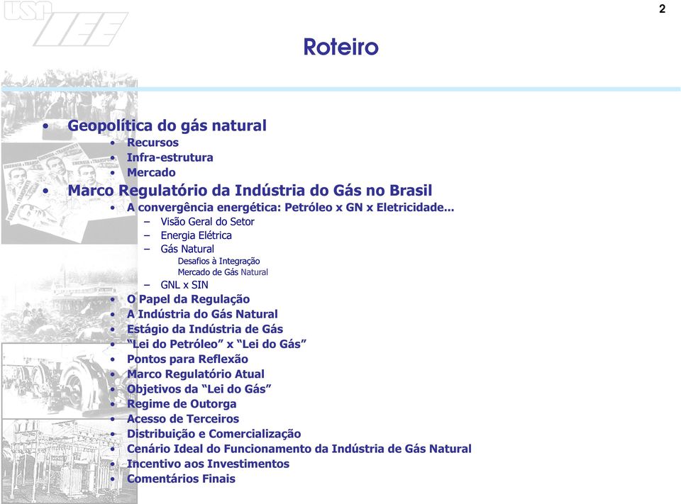 .. Visão Geral do Setor Energia Elétrica Gás Natural Desafios à Integração Mercado de Gás Natural GNL x SIN O Papel da Regulação A Indústria do Gás Natural