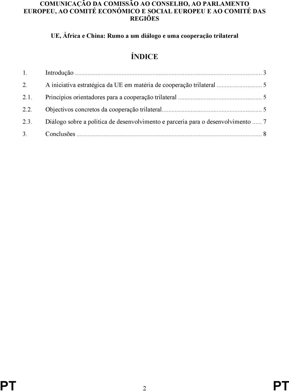 A iniciativa estratégica da UE em matéria de cooperação trilateral... 5 2.1. Princípios orientadores para a cooperação trilateral.