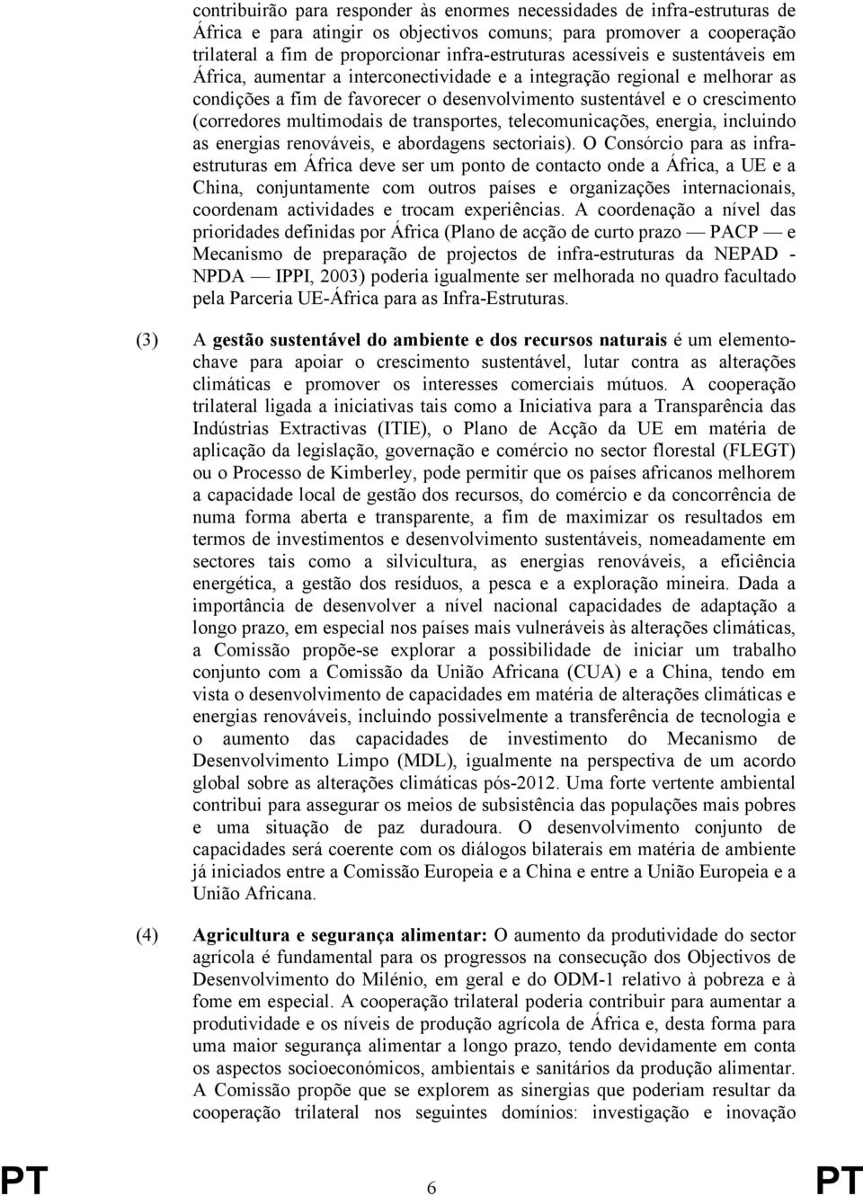 multimodais de transportes, telecomunicações, energia, incluindo as energias renováveis, e abordagens sectoriais).