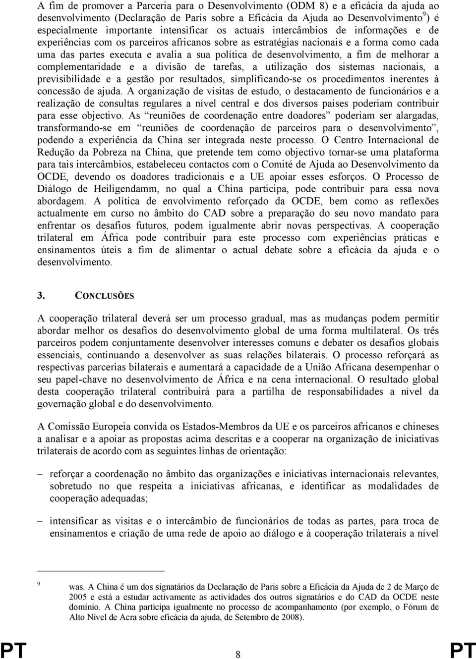 desenvolvimento, a fim de melhorar a complementaridade e a divisão de tarefas, a utilização dos sistemas nacionais, a previsibilidade e a gestão por resultados, simplificando-se os procedimentos