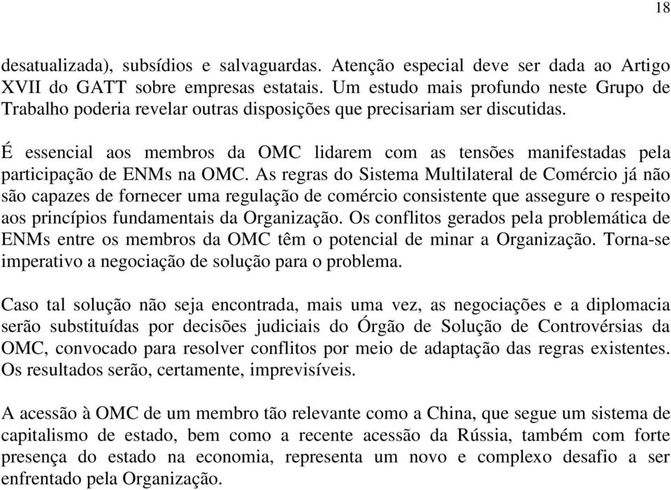 É essencial aos membros da OMC lidarem com as tensões manifestadas pela participação de ENMs na OMC.